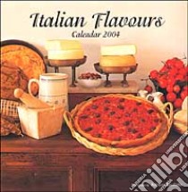 Italian flavours. Calendario 2004 libro