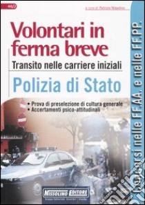 Volontari in ferma breve. Transito nelle carriere iniziali. Polizia di Stato libro