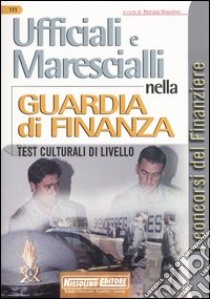 Ufficiali e Marescialli nella Guardia di Finanza. Test culturali di livello libro