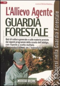 L'Allievo agente guardia forestale. Quiz di cultura generale e sulle materie previste dai vigenti programmi della scuola dell'obbligo, con risposte a scelta... libro