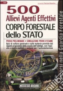 Cinquecento Allievi agenti effettivi. Corpo forestale dello Stato. Prova preliminare. Simulazione delle prove d'esame libro