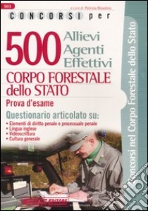 Cinquecento allievi agenti effettivi. Corpo forestale dello Stato. Prova d'esame libro