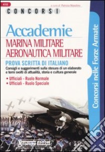 Accademie. Marina militare, aeronautica militare. Prova scritta di italiano libro