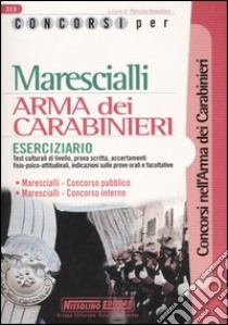 Concorsi per marescialli. Arma dei carabinieri. Eserciziario libro