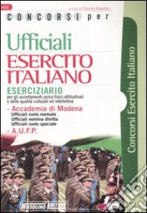 Concorsi per ufficiali esercito italiano. Eserciziario per gli accertamenti psico-fisici-attitudinali e delle qualità culturali ed intellettive libro di Nissolino P. (cur.)