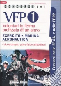 Concorsi per VFP 1. Volontari in ferma prefissata di un anno. Esercito, marina, aeronautica libro di Nissolino P. (cur.)