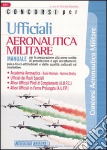 Concorsi per ufficiali aeronautica militare libro di Nissolino P. (cur.)