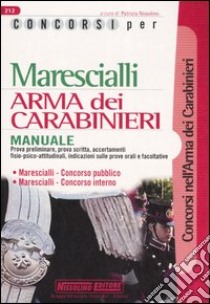 Concorsi per marescialli. Arma dei carabinieri. Manuale libro