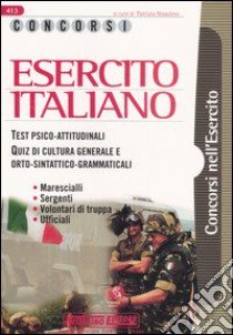 Concorsi esercito italiano. Test psico-attitudinali. Quiz di cultura generale e orto-sintattico-grammaticali. Marescialli, sergenti, volontari di truppa, ufficiali libro