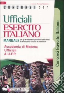 Concorsi per ufficiali esercito italiano. Manuale per gli accertamenti psico-fisici-attitudinali e delle qualità culturali ed intellettive libro di Nissolino P. (cur.)