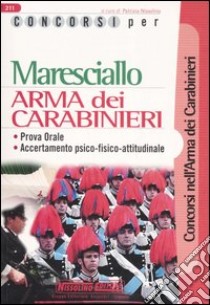 Concorsi per maresciallo. Arma dei carabinieri. Prova orale. Accertamento psico-fisico-attitudinale libro