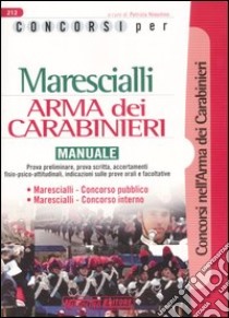 Concorsi per marescialli. Arma dei carabinieri. Manuale libro di Nissolino P. (cur.)