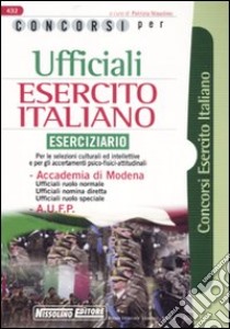 Concorsi per ufficiali esercito italiano. Eserciziario. Per le selezioni culturali ed intellettive e per gli accertamenti psico-fisici-attitudinali libro di Nissolino P. (cur.)