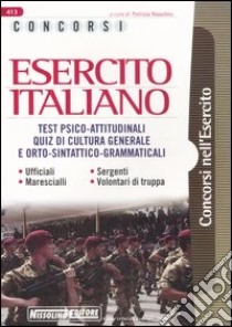 Concorsi esercito italiano. Test psico-attitudinali. Quiz di cultura generale e orto-sintattico-grammaticali. Ufficiali, sergenti, marescialli, volontari di truppa libro