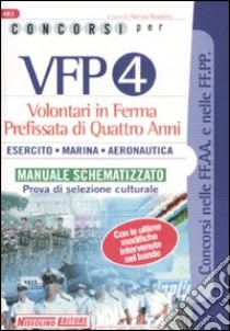 Concorsi per VFP 4. Volontari in ferma prefissata di quattro anni. Esercito, marina, areonautica. Manuale schematizzato. Prova di selezione culturale libro