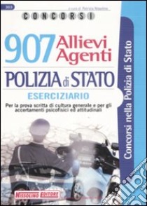 Novecentosette allievi agenti polizia di stato. Eserciziario. Per la prova scritta di cultura generale e per gli accertamenti psicofisici ed attitudinali libro