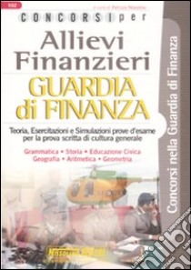 Concorsi per allievi finanzieri. Guardia di finanza. Teoria e test libro