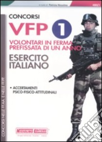 Concorsi VFP 1. Volontari in ferma prefissata di un anno. Esercito italiano. Accertamenti psico-fisico-attitudinali libro