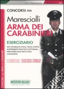 Concorsi per marescialli arma dei carabinieri. Eserciziario libro