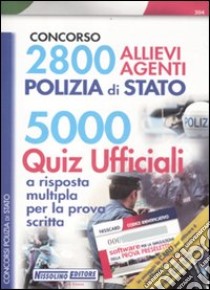 2800 allievi agenti Polizia di Stato. 5000 quiz ufficiali a risposta multipla per la prova scritta libro