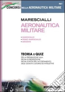 Marescialli aeronautica militare. Teoria e quiz libro