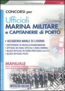 Concorsi per ufficiali marina militare e capitanerie di porto. Manuale per gli accertamenti psico-fisico-attitudinali e delle qualità culturali ed intellettive libro