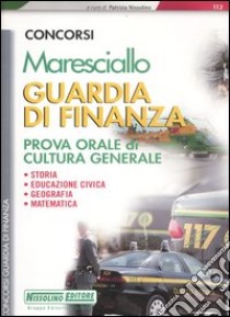 Concorsi marescialli Guardia di Finanza. Prova orale di cultura generale libro