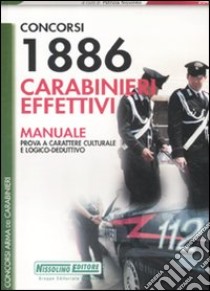 Concorsi 1886 carabinieri effettivi. Manuale. Prova a carattere culturale e logico-deduttivo libro