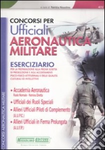 Concorsi per ufficiali aeronautica militare. Eserciziario libro