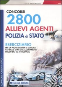 2800 allievi agenti Polizia di Stato. Eserciziario per la prova scritta di cultura generale e per gli accertamenti psicofisici ed attitudinali libro