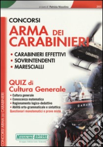 Concorsi arma dei carabinieri. Carabinieri effetivi, sovrintendenti, marescialli. Quiz di cultura generale libro