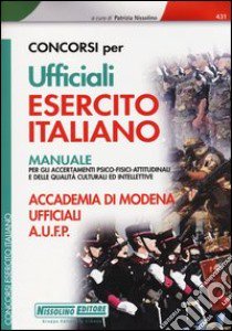 Concorsi per ufficiali esercito italiano. Manuale per gli accertamenti psico-fisici-attitudinali e delle qualità culturali ed intellettive libro