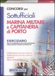 Concorsi per sottufficiali marina militare e capitaneria di porto. Eserciziario libro