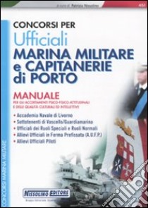 Concorsi per ufficiali marina militare e capitaneria di porto. Manuale per gli accertamenti psico-fisico-attitudinali e delle qualità culturali ed intellettive libro