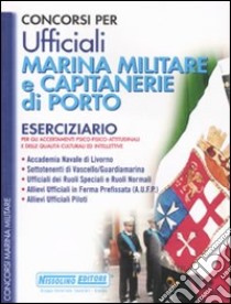 Concorsi per ufficiali marina militare e capitanerie di porto. Eserciziario per gli accertamenti psico-fisico-attitudinali e delle qualità culturali ed intellettive libro