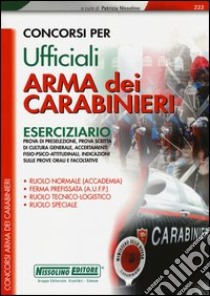 Concorsi per ufficiali. Arma dei carabinieri. Eserciziario libro