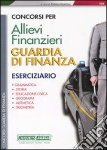 Concorsi per allievi finanzieri. Guardia di finanza. Eserciziario libro