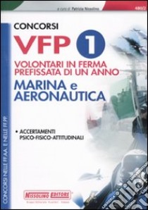 Concorsi VFP 1. Volontari in ferma prefissata di un anno. Marina e aeronautica. Accertamenti psico-fisico-attitudinali libro