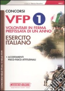 Concorsi VFP 1. Volontari in ferma prefissata di un anno. Esercito italiano. Accertamenti psico-fisico-attitudinali libro