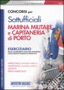 Concorsi per sottufficiali marina militare e capitaneria di porto. Eserciziario libro di Nissolino Patrizia