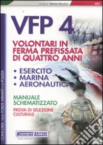 Concorsi per VFP 4. Volontari in ferma prefissata di quattro anni. Esercito, marina, areonautica libro