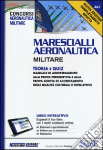 Marescialli aeronautica militare. Teoria e quiz. Con aggiornamento online libro