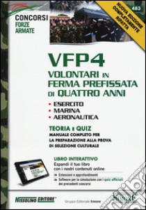 VFP 4. Volontari in ferma prefissata di quattro anni. Esercito, marina, aeronautica. Teoria e quiz. Manuale completo per la preparazione.. Con aggiornamento online libro