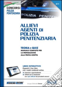 Allievi agenti di polizia penitenziaria. Teoria e quiz. Manuale completo per la preparazione alla prova scritta. Con aggiornamneto online libro