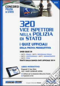 320 vice ispettori nella Polizia di Stato. Eserciziario. I quiz ufficiali della prova preselettiva libro