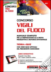 Concorso vigili del fuoco. Manuale completo per la preparazione alla prova preselettiva e motorio-attitudinale. Con software di simulazione libro