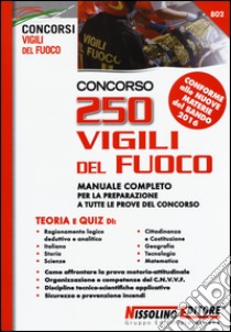 Concorso 250 Vigili del fuoco. Teoria e quiz. Manuale completo per la preparazione a tutte le prove del concorso libro