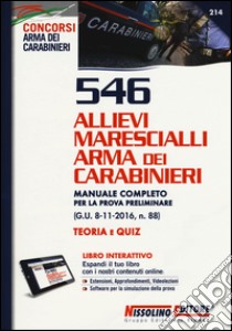 546 Allievi Marescialli Arma dei Carabinieri. Manuale completo per la prova preliminare (G.U. 8-11-2016, n. 88). Teoria e quiz. Con Contenuto digitale per download e accesso on line libro