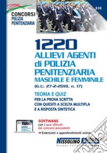 1220 allievi agenti di polizia penitenziaria maschile e femminile (G. U. 27-2-2018, n. 17). Teoria e quiz per la prova scritta con quesiti a scelta multipla e a risposta sintetica. Con aggiornamento online. Con software libro