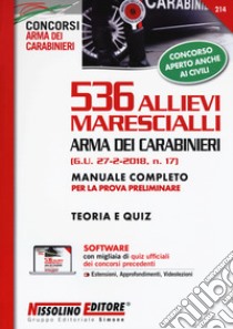 536 allievi marescialli Arma dei carabinieri (G.U. 27-2-2018, n. 17). Manuale completo per la prova preliminare. Teoria e quiz. Con software di simulazione libro